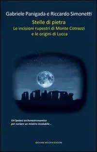 Non Perdere Stelle di pietra. Le incisioni rupestri di Monte Cotrozzi e le origini di Lucca