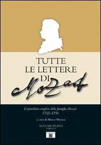Saldi Tutte le lettere di Mozart. L‘epistolario completo della famiglia Mozart 1755-1791