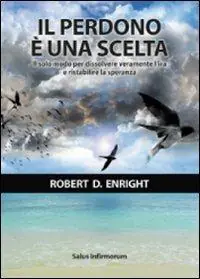Il perdono è una scelta. Il solo modo per dissolvere l‘ira e ristabilire la speranza A Buon Prezzo
