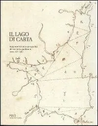 Ultimissimo Modello Il lago di carta. Rappresentazione cartografica del territorio gardesano (XIV-XIX)