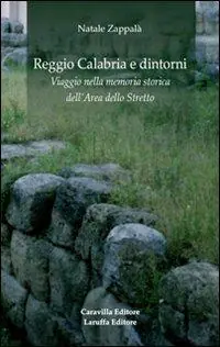 Novità Reggio Calabria e dintorni. Viaggio nella memoria storica dell‘area dello Stretto