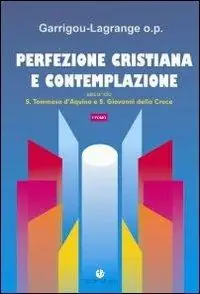 Nuovo Arrivo Perfezione cristiana e contemplazione. Secondo S. Tommaso d‘Aquino e S. Giovanni della Croce