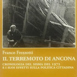 Nuovo Arrivo Il terremoto di Ancona. Cronologia del sisma del 1972 e i suoi effetti sulla politica cittadina
