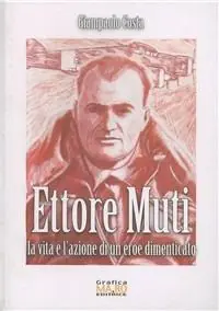 Reso Gratuito Ettore Muti. La vita e l‘azione di un eroe dimenticato