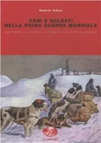 Cani e soldati nella prima guerra mondiale. Quattrozampe al servizio imperiale nell‘esercito asburgico Spedito Oggi