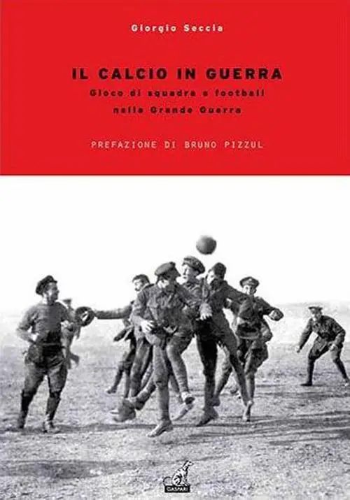 Sconto Il calcio in guerra. Gioco di squadra e football nella grande guerra