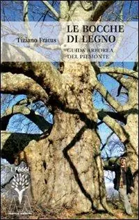 Le bocche di legno. Guida arborea del Piemonte Professionale