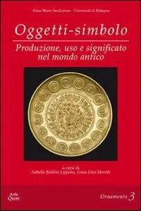 Oggetti-simbolo. Produzione, uso e significato nel mondo antico. Ediz. multilingue Scelto Dai Clienti
