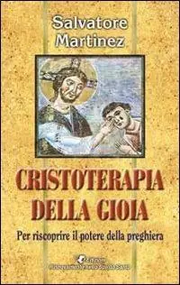 Offerta Cristoterapia della gioia per riscoprire il potere della preghiera