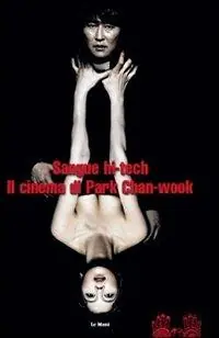 Offerta Sangue hi-tech. Il cinema di Park Chan-Wook