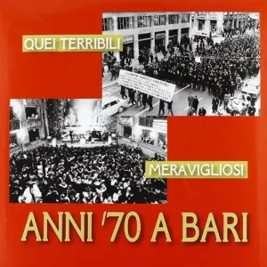 Quei terribili meravigliosi anni ‘70 a Bari Nuova Collezione