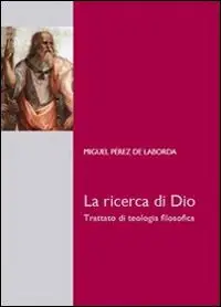 Reso Gratuito La ricerca di Dio. Trattato di teologia filosofica