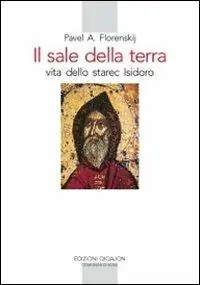 Il sale della terra. Vita dello starec Isidoro Prezzo Ridotto