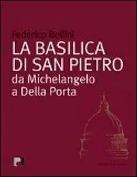 La basilica di San Pietro. Da Michelangelo a Della Porta Must-Have