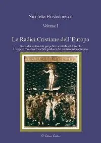 Nuova Collezione Le radici cristiane dell‘Europa. Vol. 1 Storia dei mutamenti geipolitici e ideali nel I secolo. L‘impero romano e l‘eredità giudaica del cristianesimo europeo