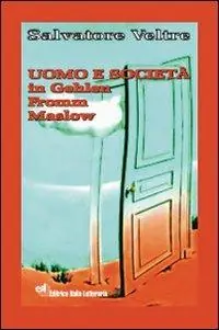 Uomo e società in Gehlen, Fromm, Maslow. Ediz. integrale Prezzo Conveniente
