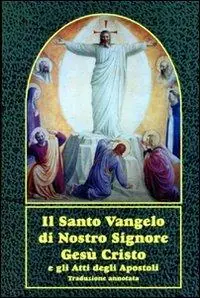 Il santo vangelo di nostro Signore Gesù Cristo e gli Atti degli Apostoli. Con traduzione annotata Offerta Speciale