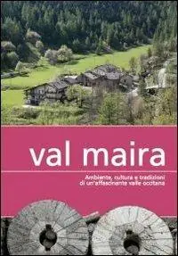 Val Maira. Ambiente, cultura e tradizioni di un‘affascinante valle occitana Più Venduto