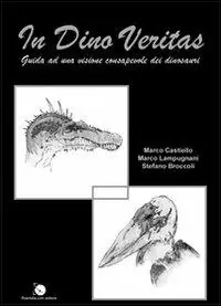 In dino veritas. Guida ad una visione consapevole dei dinosauri Prezzo Ridotto