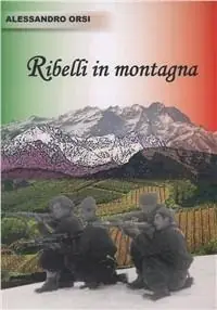 Popolare Ribelli in montagna. Itinerari lungo valli e cime di Valsesia, Valsessera e Valstrona...