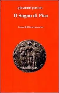Il sogno di Pico. Enigmi dell‘hypnerotomachia Nuovo Arrivo