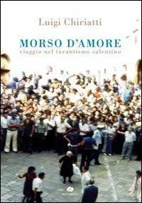 Esclusivo Morso d‘amore. Viaggio nel tarantismo salentino