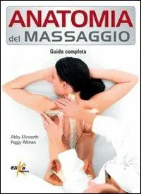 Anatomia del massaggio. Guida completa Offerta