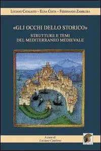 «Gli occhi dello storico». Strutture e temi del Mediterraneo medievale Compra Adesso