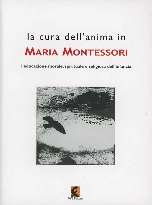 La cura dell‘anima in Maria Montessori. L‘educazione morale, spirituale e religiosa dell‘infanzia Nuova Collezione