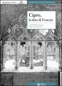 Cipro, la dote di Venezia. Eredità della Serenissima e ponte verso l‘Oriente Prezzo Ridotto