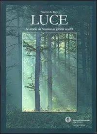 Luce. Le teorie da Newton ai giorni nostri Nuova Collezione