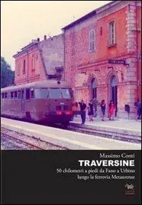 Promozione Esclusiva Traversine. 50 km a piedi da Fano a Urbino lungo la ferrovia Metaurense
