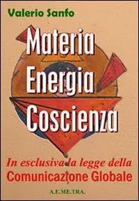 Ultimissimo Modello Materia, energia, coscienza. In esclusiva, la legge della comunicazione globale