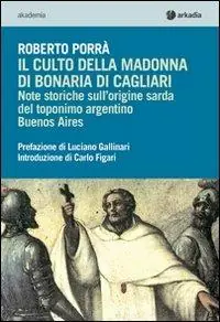 Il culto della Madonna di Bonaria di Cagliari. Note storiche sull‘origine sarda del toponimo argentino Buenos Aires Offerta Del Giorno