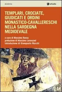 Prezzo Scontato Templari, crociate, giudicati e ordini monastico-cavallereschi nella Sardegna medioevale