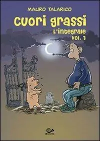 Cuori Grassi l‘integrale. Vol. 3 Spedito Oggi