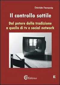 Il controllo sottile. «Dal potere della tradizione a quello di tv e social network» Solo Oggi