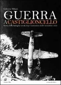 Guerra a Castiglioncello. Storia della battaglia navale dopo l‘armistizio dell‘8 settembre 1943 Acquista Ora