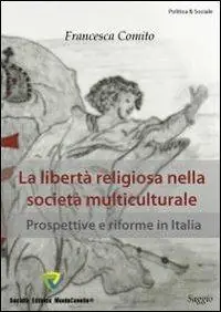 La libertà religiosa nella società multiculturale. Prospettive e riforme in Italia Subito Disponibile