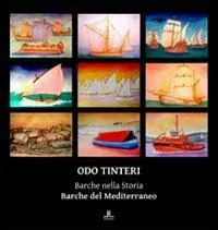 Odo Tinteri. Barche nella storia. Barche del Mediterraneo. Catalogo della mostra. Ediz. illustrata A Buon Prezzo