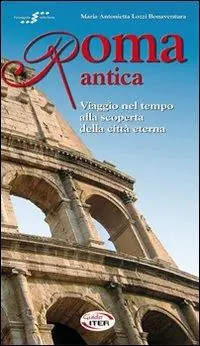 Roma antica. Viaggio nel tempo alla scoperta della città eterna Soddisfatti O Rimborsati
