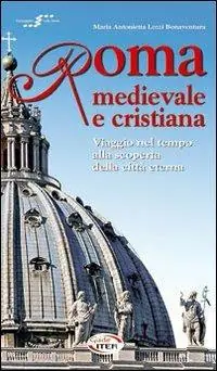 Roma medievale e cristiana. Viaggio nel tempo alla scoperta della città eterna. Con CD-ROM A Buon Prezzo