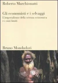 Gli economisti e i selvaggi. L‘imperialismo della scienza economica e i suoi limiti Più Venduto