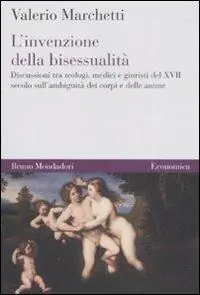 Non Perdere L‘invenzione della bisessualità. Discussioni tra teologi, medici e giuristi del XVII secolo sull‘ambiguità dei corpi e delle anime