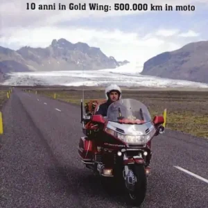 La meta è la strada. 10 anni in Gold Wing 500.000 km in moto Saldi