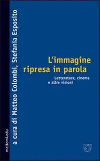 L‘ immagine ripresa in parola. Letteratura, cinema e altre visioni Sconto