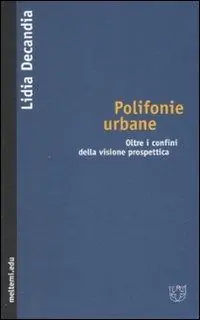 Polifonie urbane. Oltre i confini della visione prospettica Novità