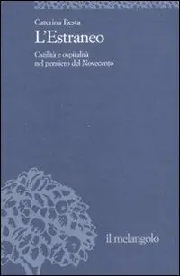 L‘ estraneo. Ostilità e ospitalità nel pensiero del Novecento Più Venduto