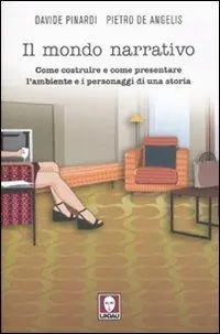 Economico Il mondo narrativo. Come costruire e come presentare l‘ambiente e i personaggi di una storia