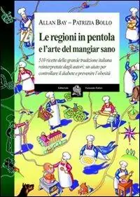 Popolare Le regioni in pentola e l‘arte del mangiar sano. Cinquecentodieci ricette della grande tradizione italiana reiterpretate dagli autori